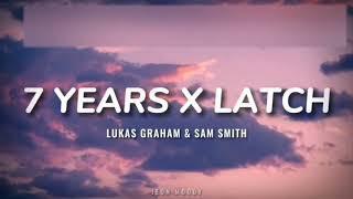 Lukas Graham amp Sam Smith  7 Years X Latch Lyrics TikTok Version [upl. by Ahsote833]