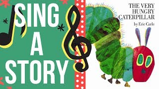 The Very Hungry Caterpillar  Sing A Story  Sing Along Song [upl. by Nawd]