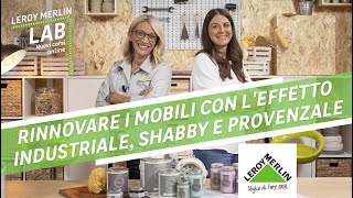 Leroy Merlin Lab rinnovare i mobili con leffetto industriale shabby e provenzale  Leroy Merlin [upl. by Airekal]