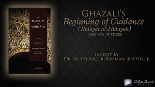 13 Ghazalis Beginning of Guidance Bidayat alHidaya  Mufti AbdurRahman ibn Yusuf [upl. by Kirby]