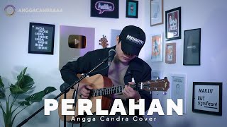 PERLAHAN  GUYONWATON  ANGGA CANDRA COVER  PERLAHAN ENGKAUPUN MENJAUH DARI DIRIKU [upl. by Ange]