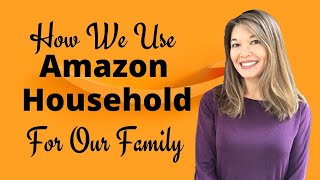 How We Use Amazon Household For Our Family [upl. by Inait]