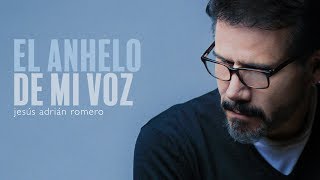 Jesús Adrián Romero  El Anhelo De Mi Voz  Origen y Esencia [upl. by Bride]