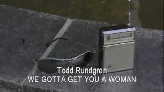 TODD RUNDGREN WE GOTTA GET YOU A WOMAN [upl. by Zuleika173]